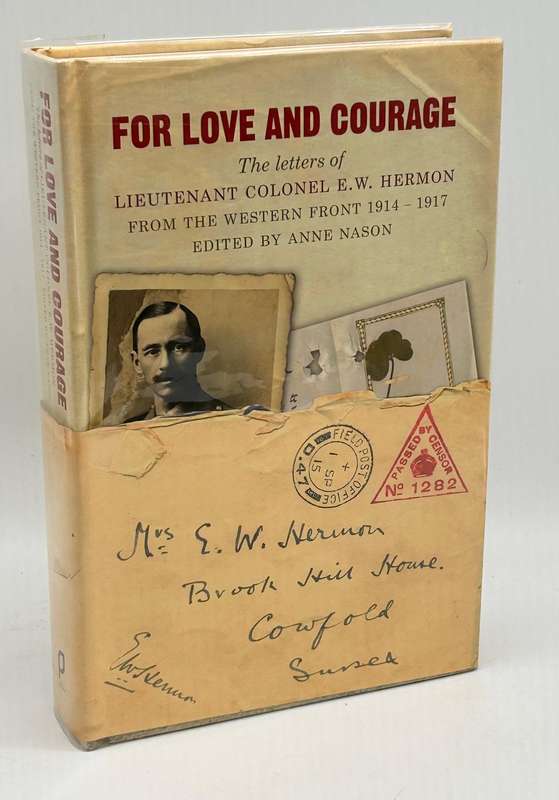 For Love and Courage: The Letters of Lieutenant Colonel E.W. Hermon from The Western Front 1914-1917