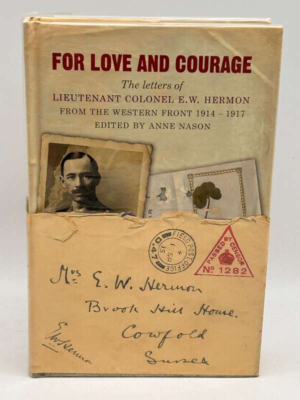 For Love and Courage: The Letters of Lieutenant Colonel E.W. Hermon from The Western Front 1914-1917