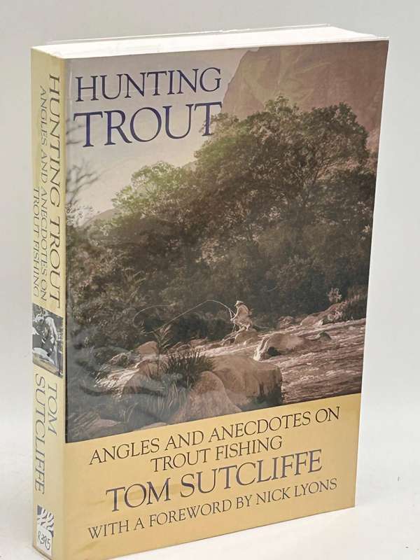 Hunting Trout: Angles And Anecdotes On Trout Fishing ~ Tom Sutcliffe | First Edition 2002