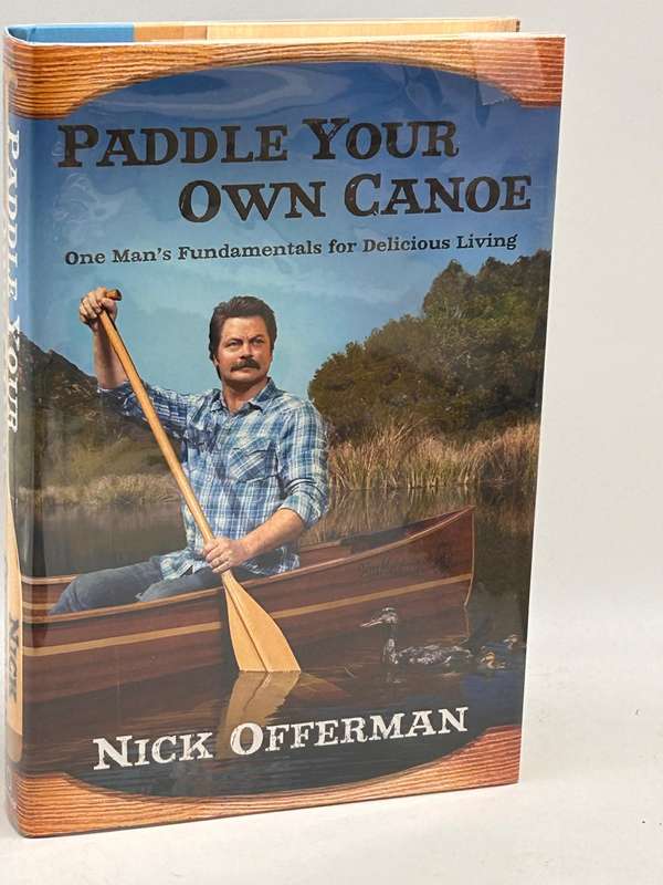 Paddle Your Own Canoe: One Man's Fundamentals for Delicious Living ~ Nick Offerman