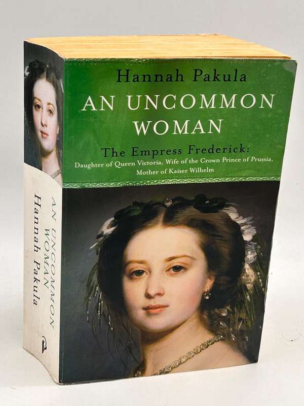 An uncommon Woman ~ The Empress Frederick by Pakula Hannah