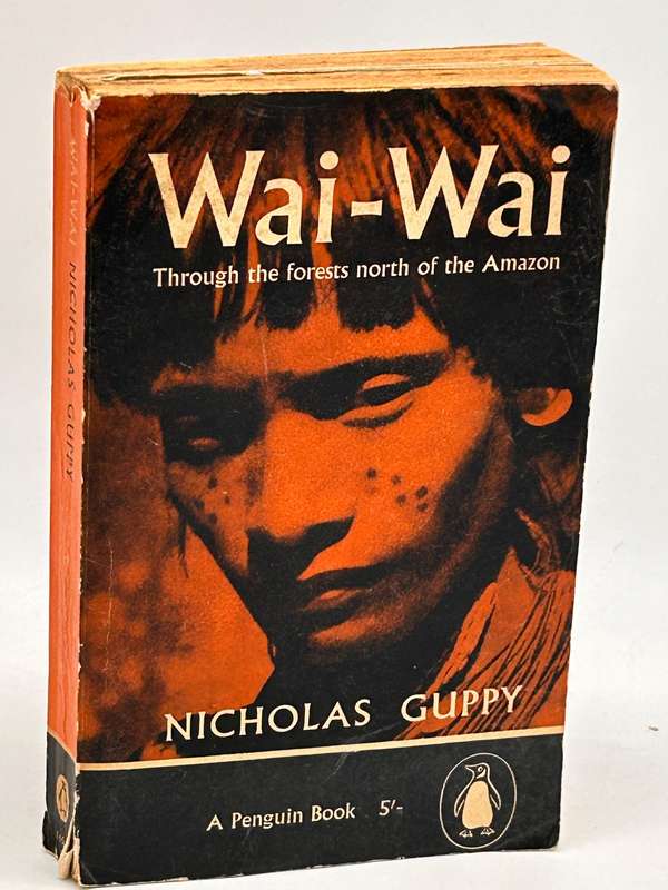 Wai-Wai Through The Forests North Of The Amazon by Nicholas Guppy 1961