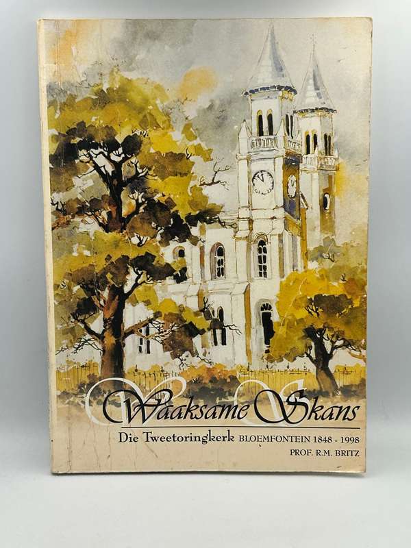 Waaksame skans: Die Tweetoringkerk Bloemfontein, 1848-1998 -  R. M. Britz