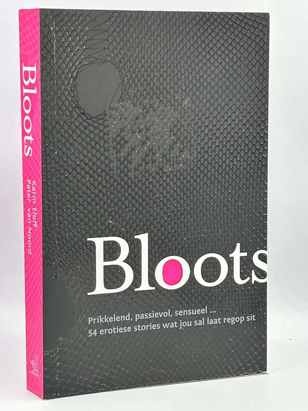 Bloots - Karin Eloff & Peter van Noord | Prikkelend, passievol, sensueel... 54 erotiese stories