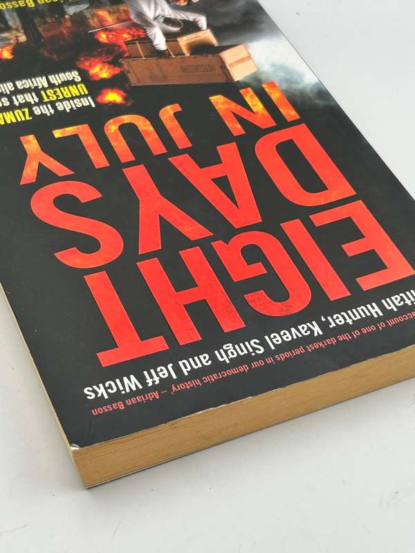 Eight Days in July Inside the Zuma unrest ...  Qaanitah Hunter, Kaveel Singh & Jeff Wicks