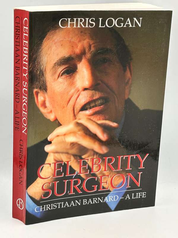 Celebrity Surgeon Christiaan Barnard - A Life by Chris Logan