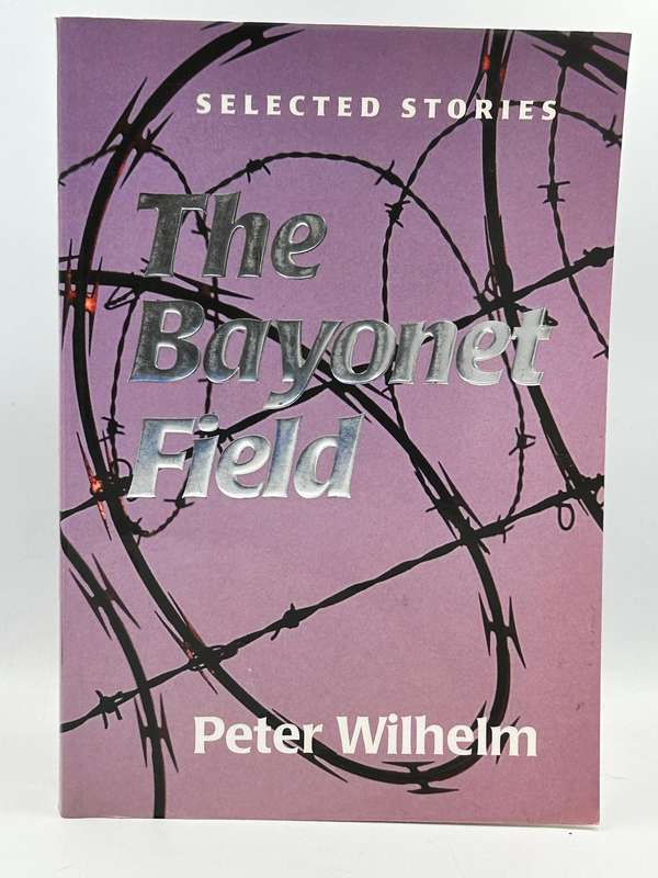 The Bayonet Field - Selected Stories by Peter Wilhelm