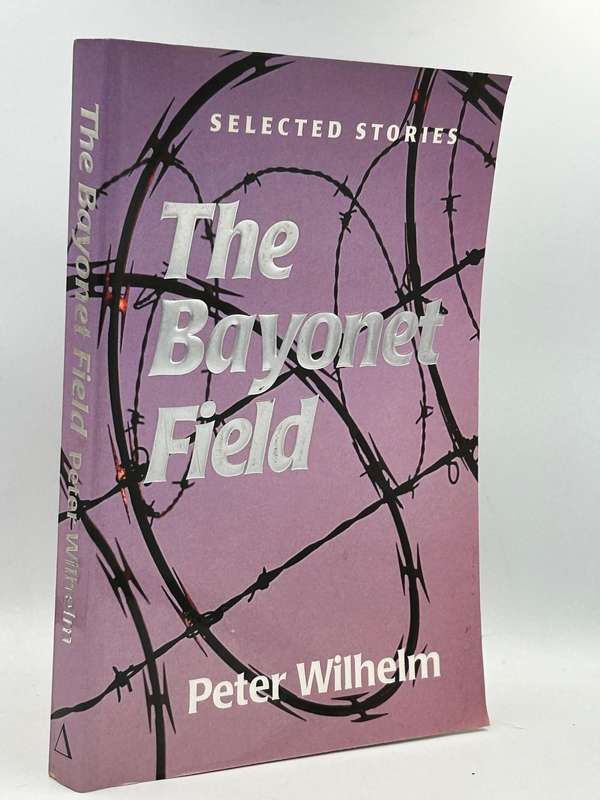 The Bayonet Field - Selected Stories by Peter Wilhelm