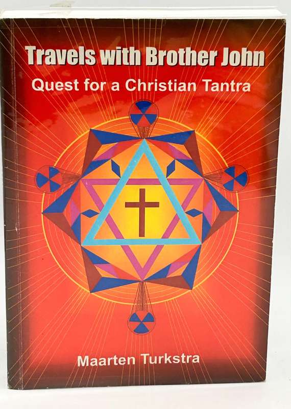 Travels With Brother John: Quest For A Christian Tantra - Maarten Turkstra | Signed