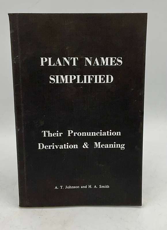 Plant Names Simplified: Their Pronunciation, Derivation & Meaning - AT Johnson and HA Smith