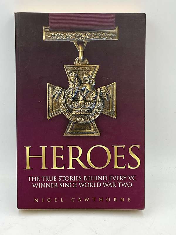 Heroes - Nigel Cawthorne | The True Stories Behind Every VC Winner Since World War Two