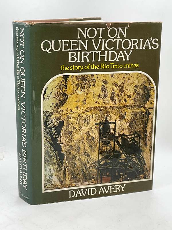 Not on Queen Victorias Birthday - David Avery | The Story of the Rio Tinto Mines