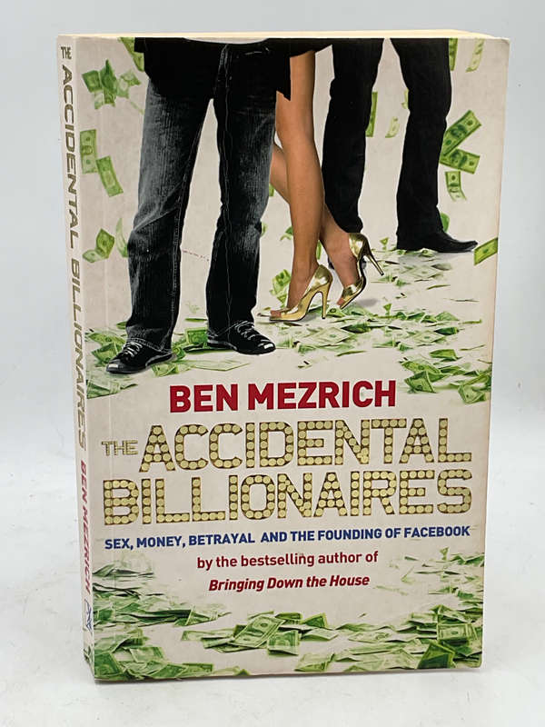 The Accidental Billionaires: Sex, Money, Betrayal and the Founding of Facebook - Ben Mezrich