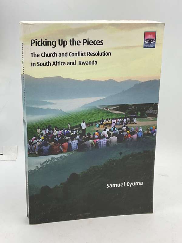 Picking Up the Pieces: The Church and Conflict Resolution in South Africa and Rwanda - Samual Cyuma