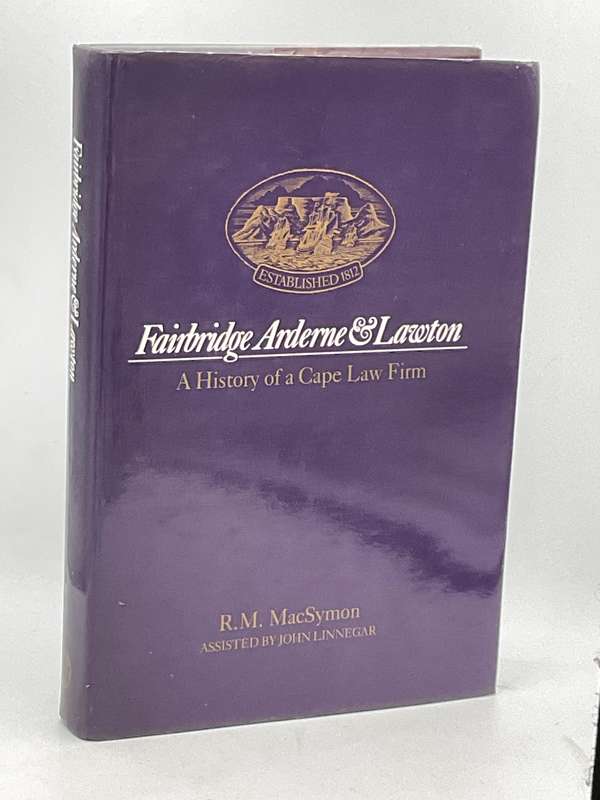 Fairbridge Arderne & Lawton: A History of a Cape Law Firm - RM MacSymon