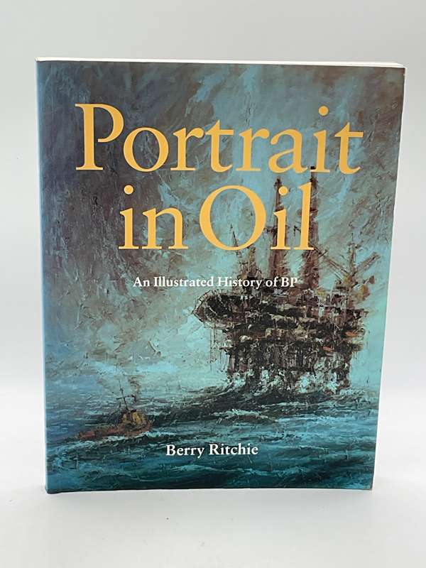 Portrait in Oil: An Illustrated History of BP by Berry Ritchie