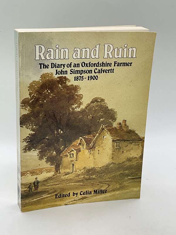 Rain and Ruin: The Diary of an Oxfordshire Farmer, John Simpson Calvertt 1875-1900 | Celia Miller