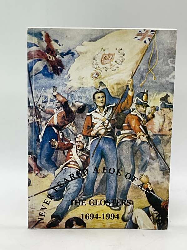 Never Feared a Foe of Any Kind: A Short History of the Gloucestershire Regiment