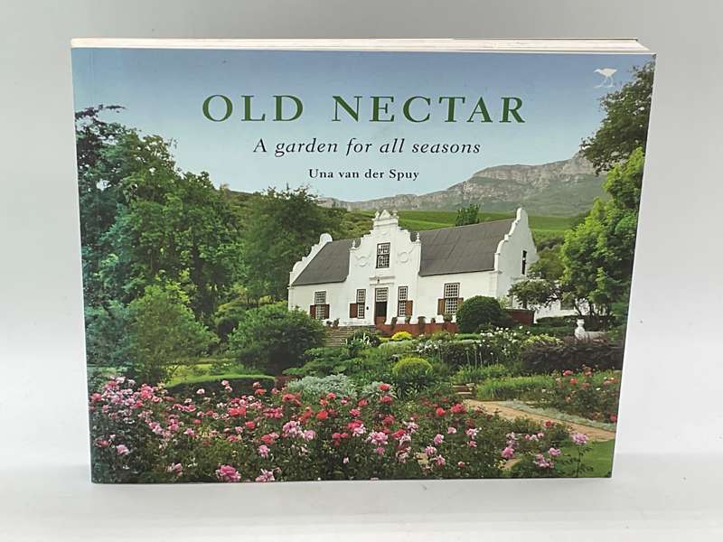 Old Nectar, A Garden For All Seasons by Una Van Der Spuy