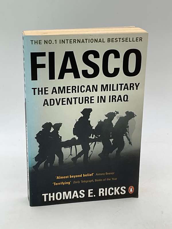 Fiasco: The American Military Adventure in Iraq Thomas E. Ricks Published by Pengin Books, 2006