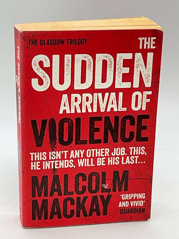 The Sudden Arrival of Violence by Malcolm Mackay