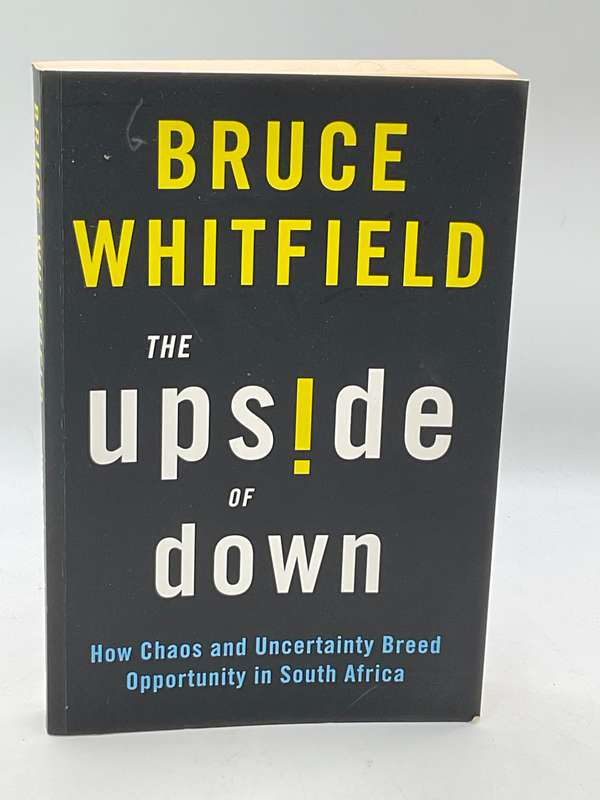 The Upside of Down: How Chaos and Uncertainty Breed Opportunity in South Africa by Bruce Whitfield