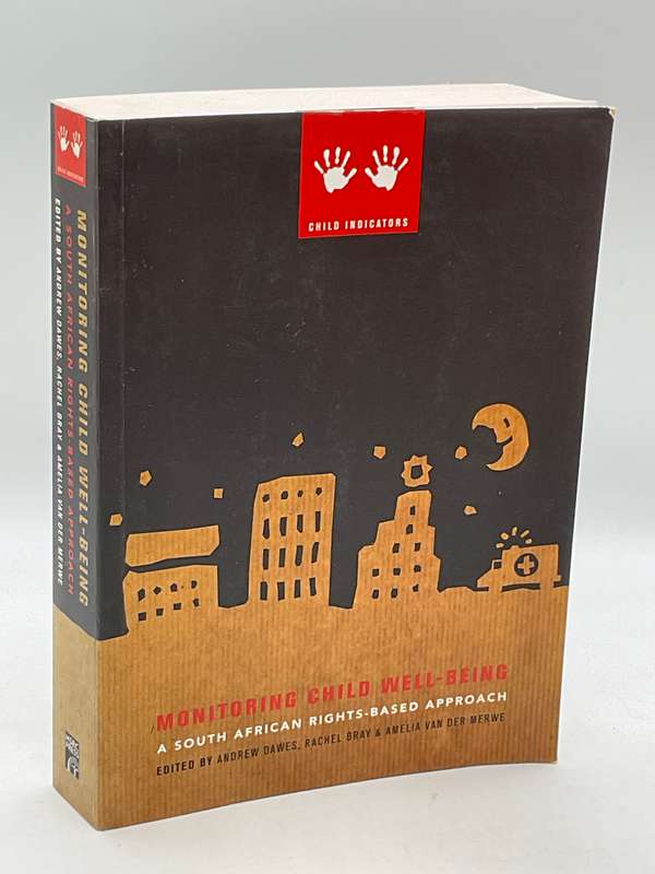 Monitoring Child Well-Being: A South African Rights-Based Approach by Andrew Dawes HSRC