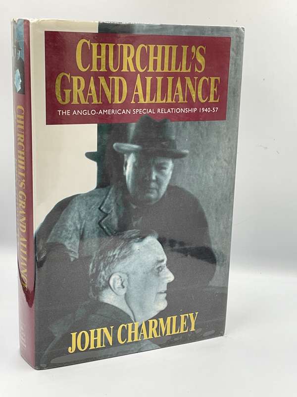 Churchill's Grand Alliance: The Anglo-American Special Relationship 1940-1957 - John Charmley