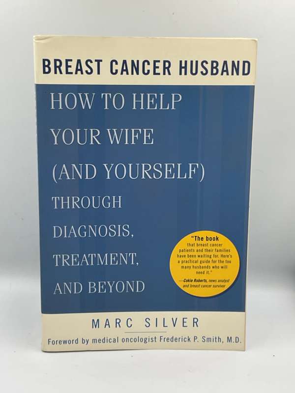Breast Cancer Husband: How to Help Your Wife (and Yourself) during Diagnosis ... - Marc Silver