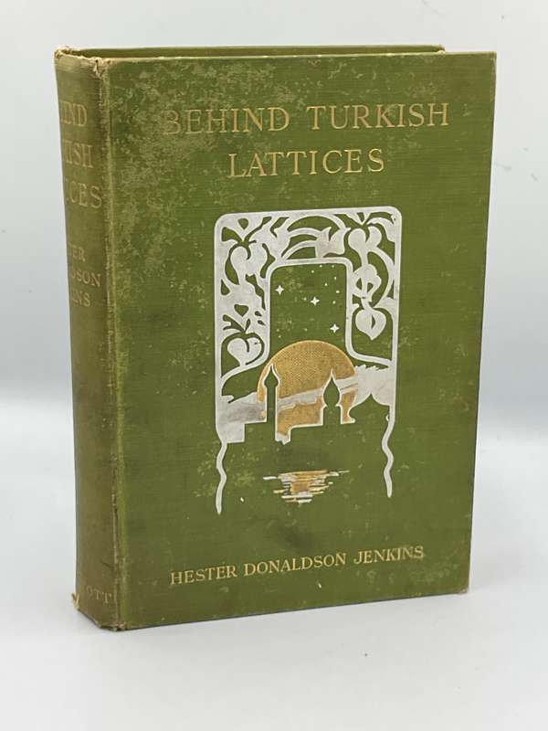 Behind Turkish Lattices  - Hester Donaldson Jenkins | Chatto & Windus, 1911