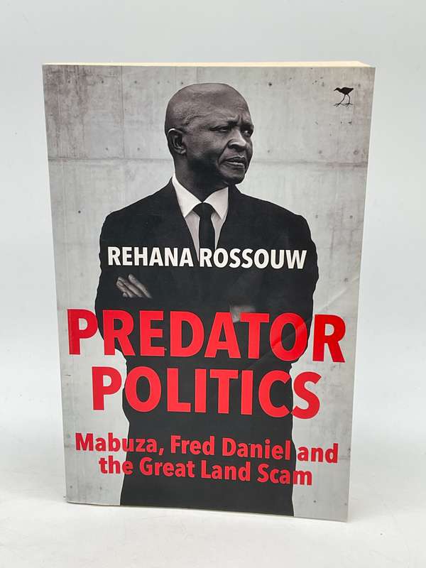 Predator Politics: Mabuza, Fred Daniel and the Great Land Scam by Rehana Rossouw