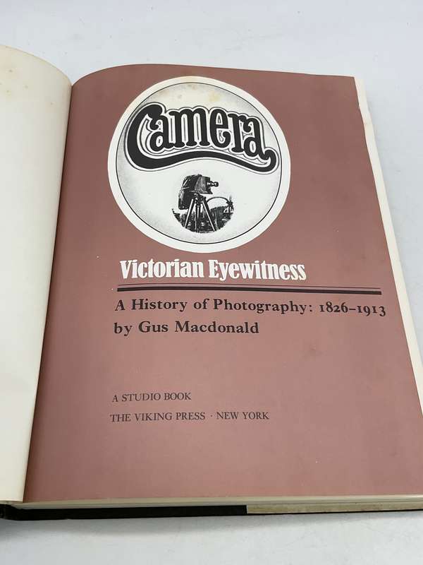 Camera: Victorian Eyewitness, A History of Photography, 1826-1913  - Gus MacDonald