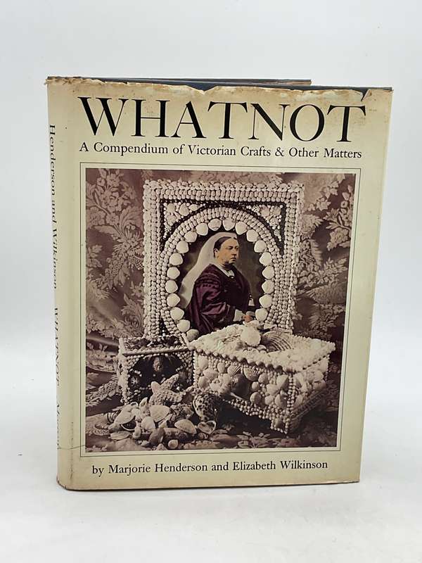 Whatnot: A compendium of Victorian Crafts & Other Matters - Marjorie Henderson