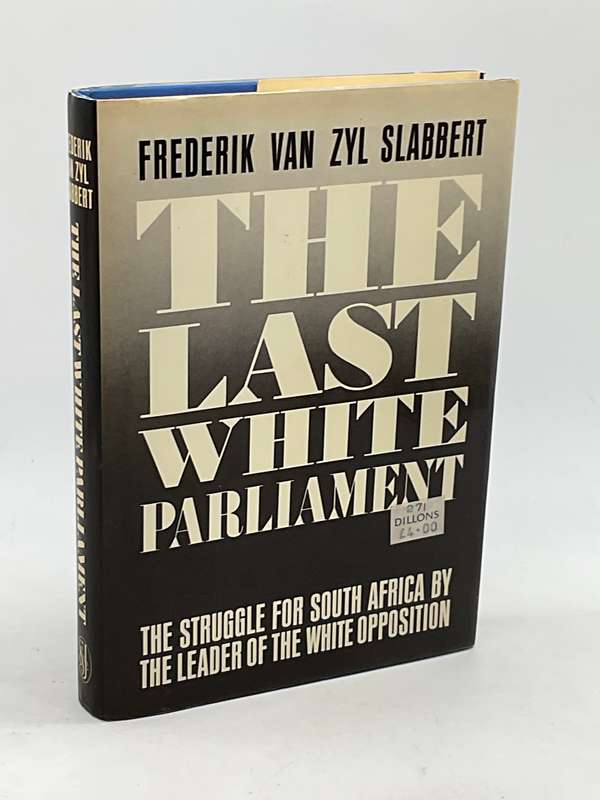 The Last White Parliament. The Struggle for South Africa - Frederik Van Zyl Slabbert