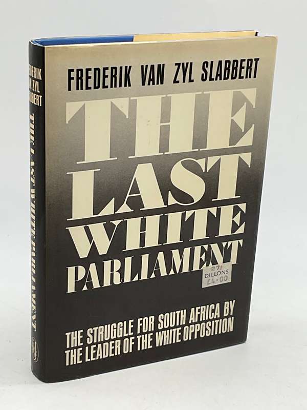 The Last White Parliament. The Struggle for South Africa - Frederik Van Zyl Slabbert