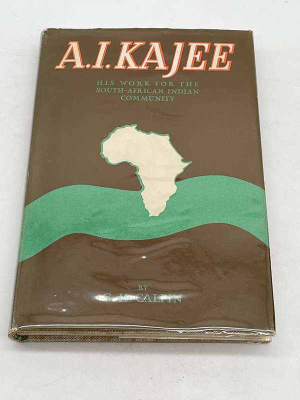 A.I. Kajee: His Work For The South-African Indian Community Edited by GH Calpin