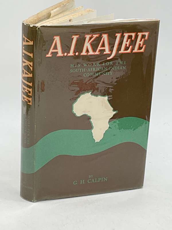 A.I. Kajee: His Work For The South-African Indian Community Edited by GH Calpin