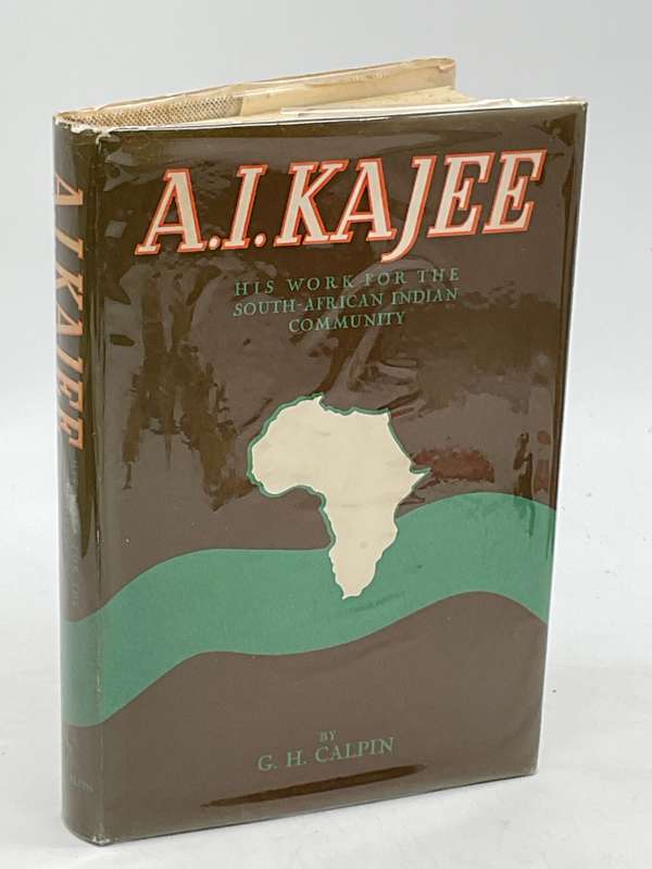 A.I. Kajee: His Work For The South-African Indian Community Edited by GH Calpin