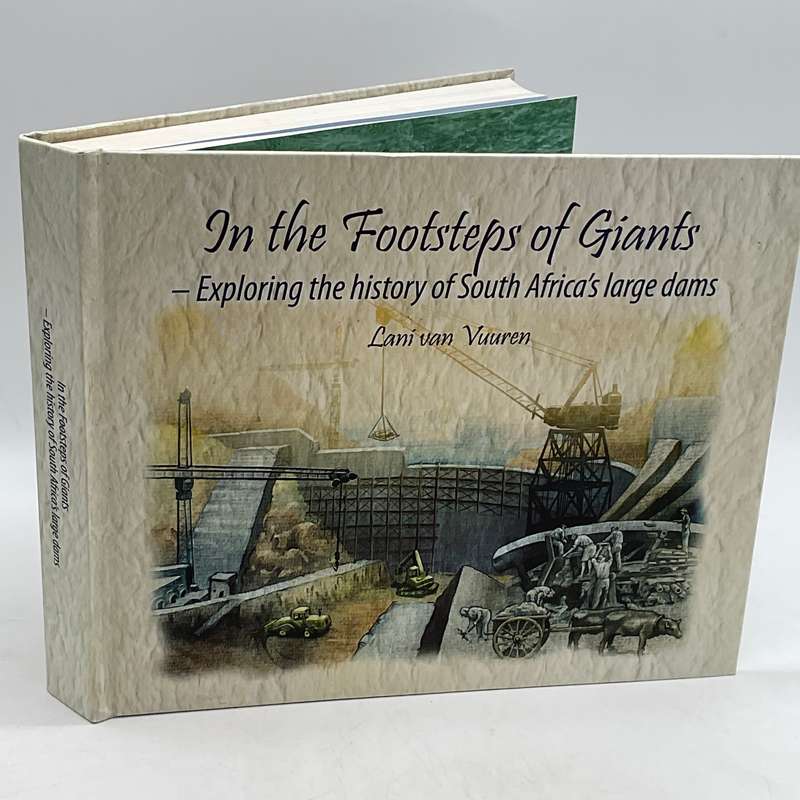 In the Footsteps of Giants Exploring the History of South Africa's Large Dams Van - Lani van Vuuren
