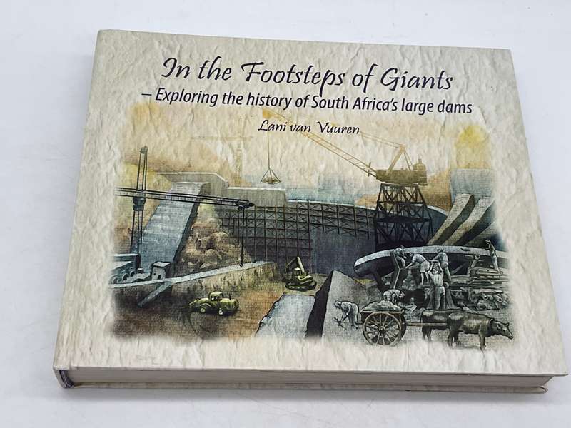 In the Footsteps of Giants Exploring the History of South Africa's Large Dams Van - Lani van Vuuren