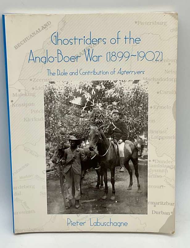 Ghostriders of the Anglo-Boer War (1899-1902): The Role and Contribution of Agterryers ~ Lubaschagne