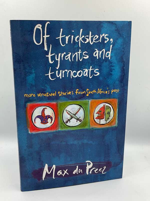 Of Tricksters, Tyrants and Turncoats: More Unusual Stories from South Africa's Past - Max du Preez