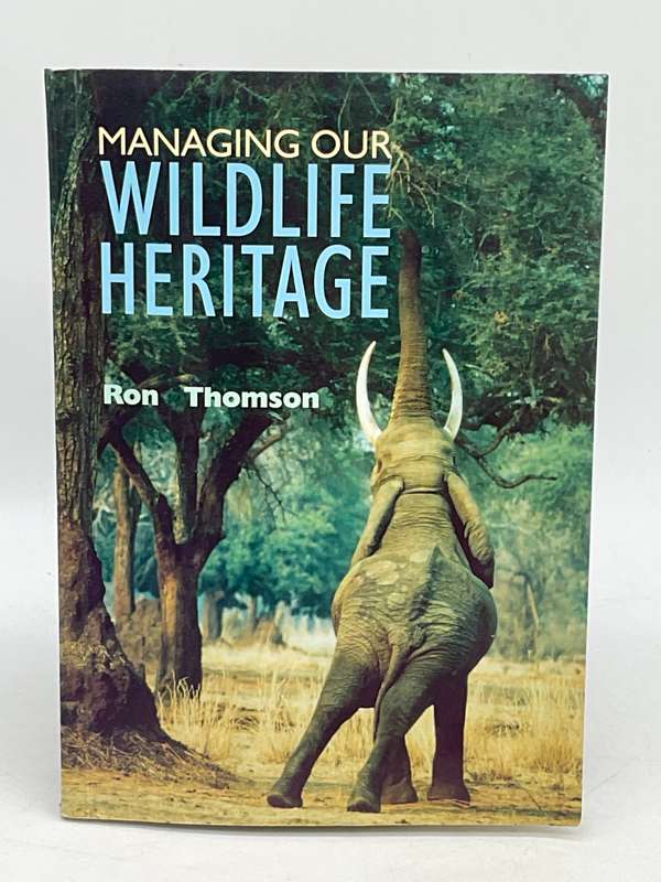 Managing Our Wildlife Heritage: An Informative Handbook for Anybody ... Ron Thomson