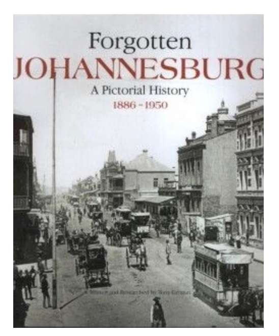 Forgotten Johannesburg: A Pictorial History 1886 - 1950 ~ Tony Grogan | Signed Hard Cover