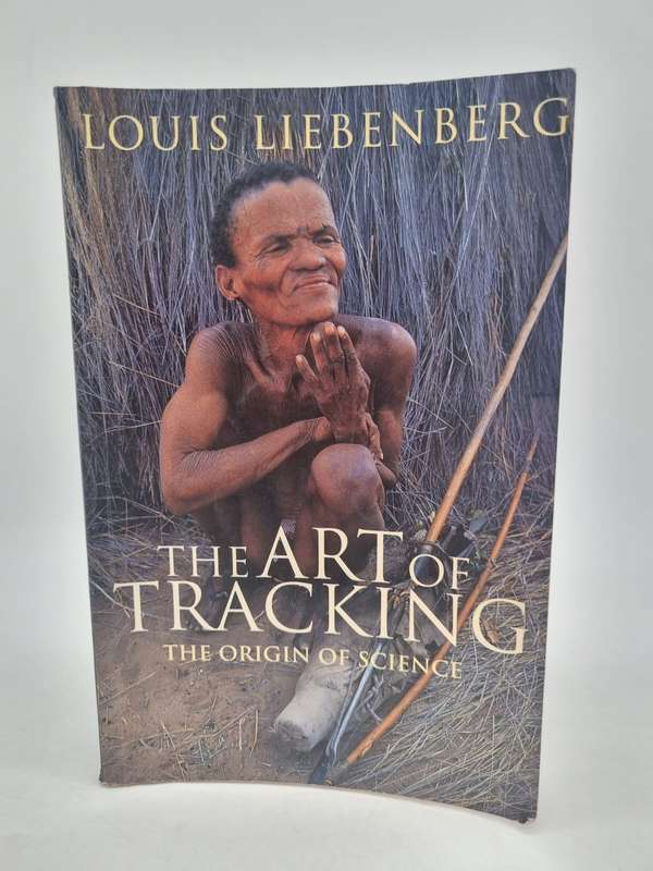 The Art of Tracking - The Origin of Science by Louis Liebenberg