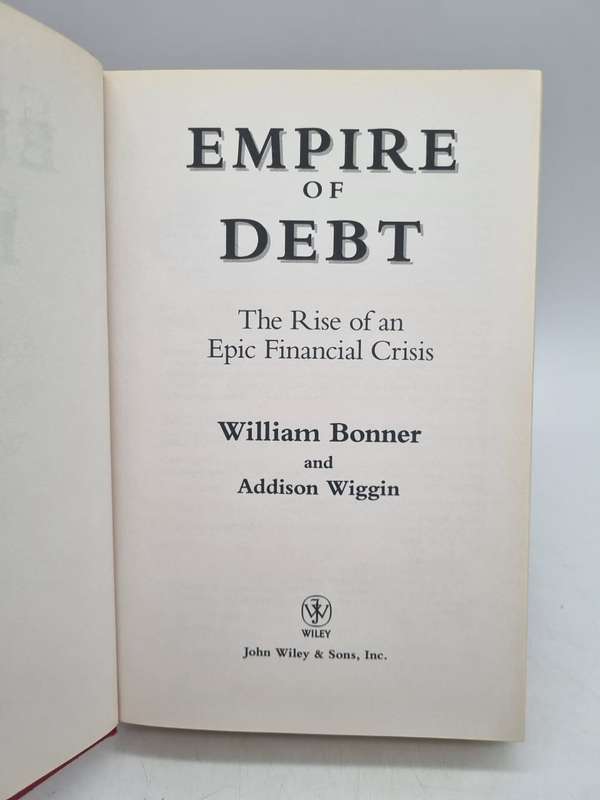 Empire of Debt: The Rise of an Epic Financial Crisis - Bonner and Wiggin