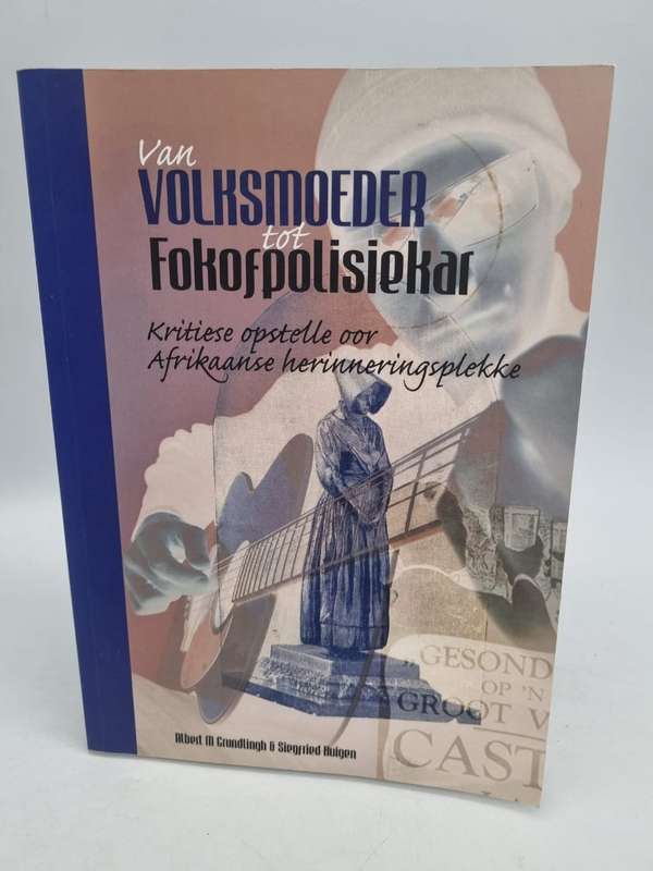 Van Volksmoeder tot Fokofpolisiekar deur Albert Grundlingh & Siegried Huigen