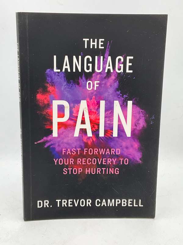 The Language of Pain: Fast Forward Your Recovery to Stop Hurting - Dr Trevor Campbell