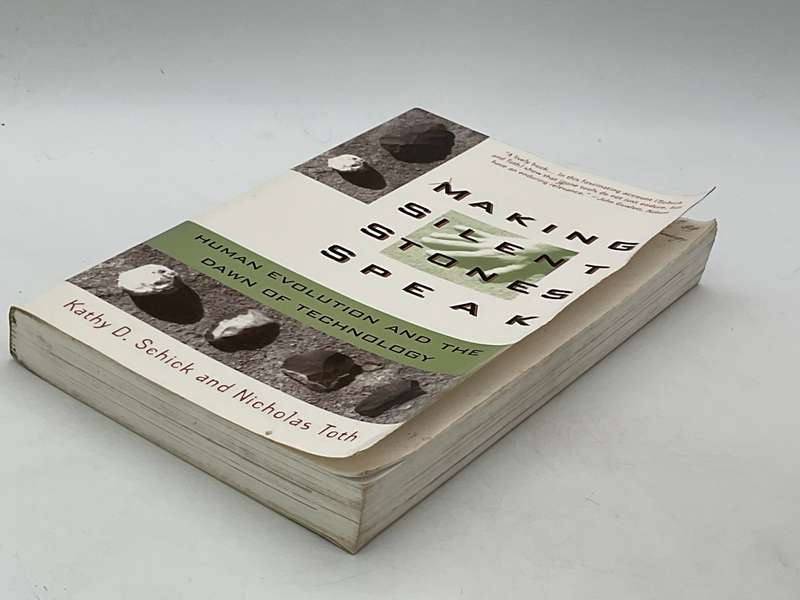 Making Silent Stones Speak: Human Evolution And The Dawn Of Technology Kathy D. Schick