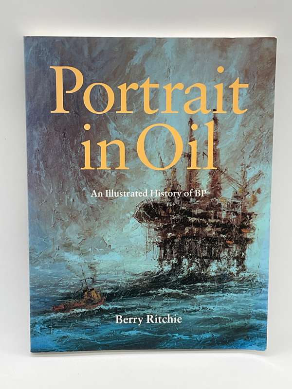 Portrait in Oil: An Illustrated History of BP by Berry Ritchie